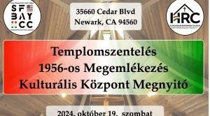 2024. október 19. Templomszentelés, 1956-os megemlékezés, Kulturális Központ megnyitó  a kaliforniai Newark-ban